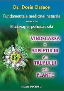 Fundamentele medicinei naturale. Partea a II-a. Fitoterapia psihocauzală. Vindecarea sufletului şi a trupului prin plante.